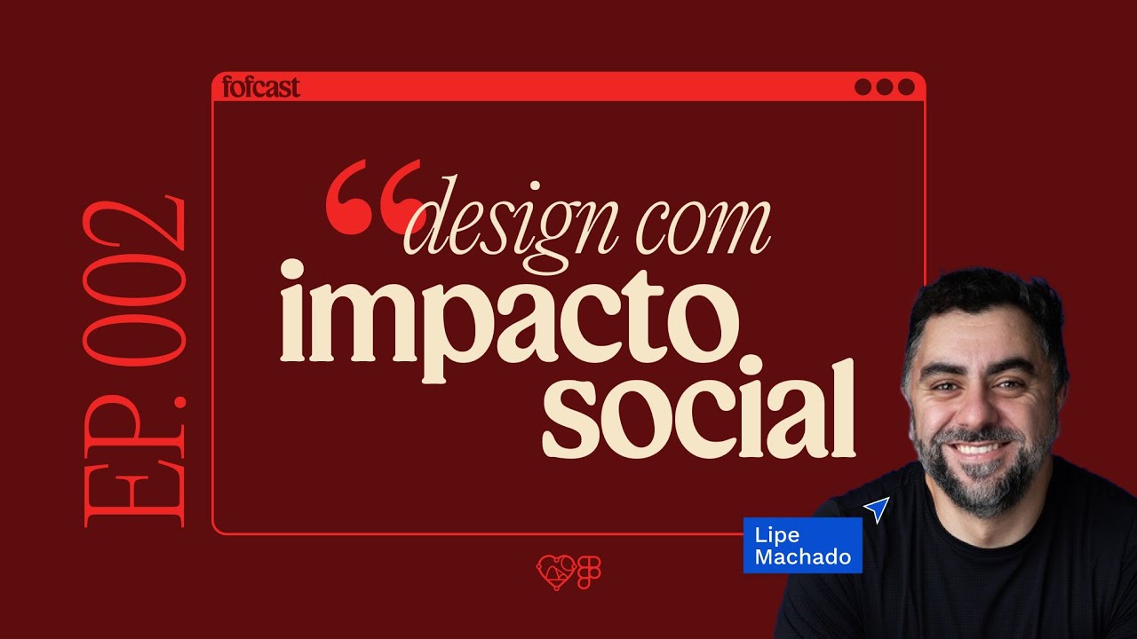 Capa do episódio 2: Design de impacto social com Lipe Machado