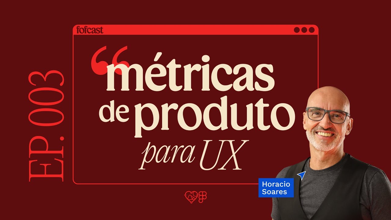 Capa do episódio 3: Métricas de Produto para UX com Horácio Soares